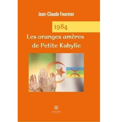1984 Les oranges amères de Petite Kabylie - Jean-Claude Fournier - broché