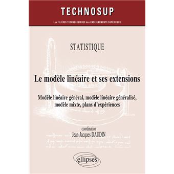 STATISTIQUE - Le modèle linéaire et ses extensions - Modèle linéaire général, modèle linéaire généralisé, modèle mixte, plans d'expériences (Niveau C)