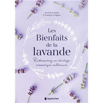 Les Bienfaits de la lavande - Redécouvrez un héritage aromatique millénaire