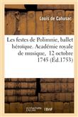 Les festes de Polimnie, ballet héroïque. Académie royale de musique,  12 octobre 1745