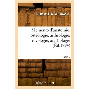 Memento d'anatomie, ostéologie, arthrologie, myologie, angéiologie. Tome 2