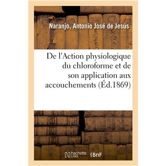 De l'Action physiologique du chloroforme et de son application aux accouchements