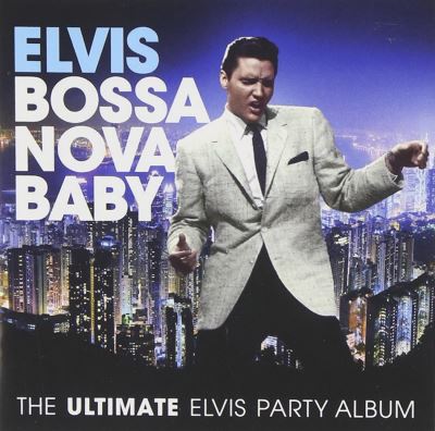 Bossa Nova Baby : The ultimate Elvis Presley party