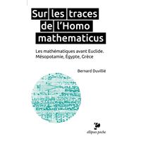 Sur les traces de l’Homo mathematicus. Les mathématiques avant Euclide. Mésopotamie, Égypte, Grèce