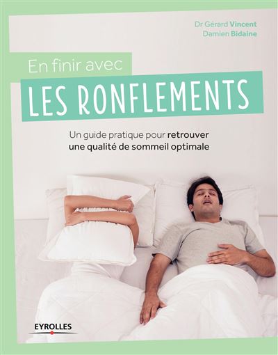 En Finir Avec Les Ronflements Un Guide Pratique Pour Retrouver Une Qualite De Sommeil Optimale Broche Gerard Vincent Damien Bidaine Achat Livre Ou Ebook Fnac