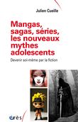 Mangas, sagas, séries, les nouveaux mythes adolescents
