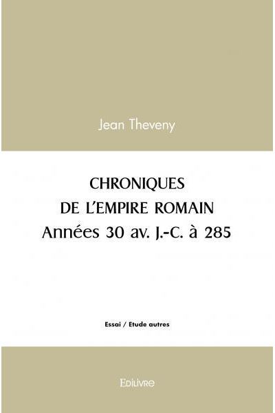 Chroniques de l’empire romain années 30 av. j. c. à 285