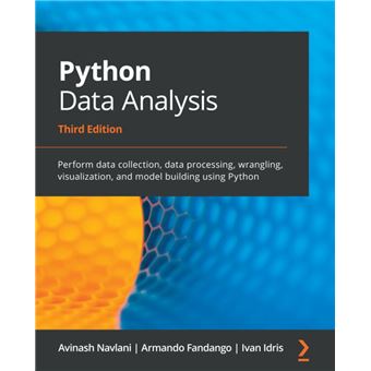 Python Data Analysis Perform data collection, data processing, wrangling,  visualization, and model building using Python, 3rd Edition - ebook (ePub)  - Ivan Idris, Armando Fandango, Avinash Navlani - Achat ebook | fnac