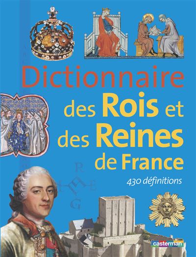 Dictionnaire des rois et des reines de France
