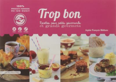 Trop bon, Recettes pour petits gourmands et grands gourmets