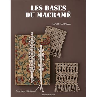 Les bases du macramé - broché - Harumi Kageyama, Livre tous les livres à la  Fnac