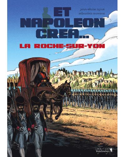 Et Napoléon créa La Roche-sur-Yon