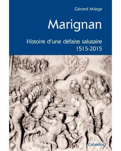 Marignan : Histoire d'une défaite salutaire (1515-2015)