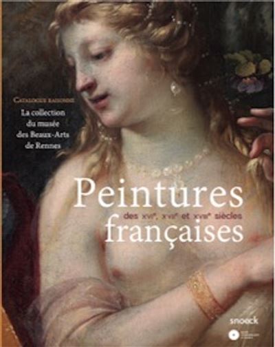 Peintures Françaises des XVI XVIIème et XVIII siècles -  Musée des Beaux-Arts de Rennes - broché