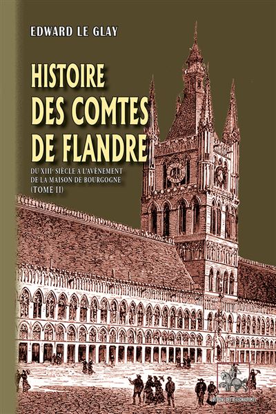 Histoire des Comtes de Flandre - Edward Le Glay - broché
