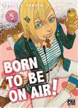 Born to be on air! T05