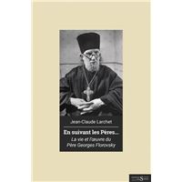 En suivant les pères. vie et œuvre du père Georges Florovsky