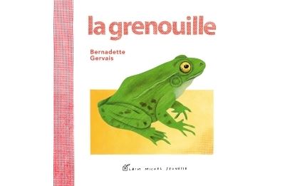 La Grenouille - Bernadette Gervais - cartonné