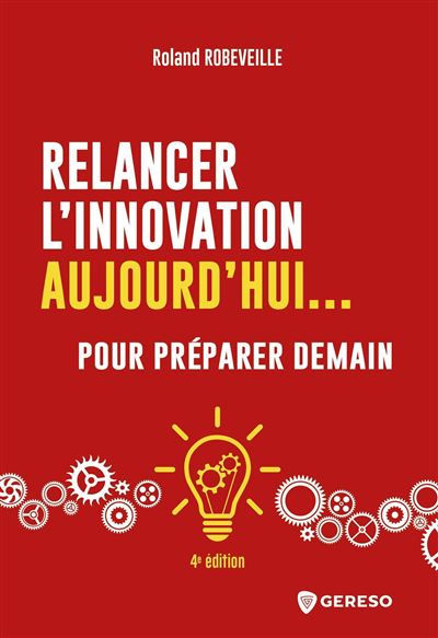 Relancer l'innovation aujourd'hui pour préparer demain - Roland Robeveille - broché