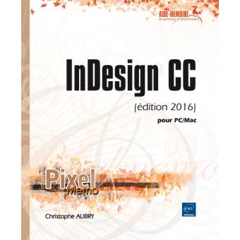 Indesign CC pour PC, Mac Edition 2016 - broché - Christophe Aubry ...