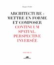 Architecture : Mettre en forme et Composer - volume 12 Continuum spatial. Perspective inversée