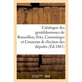 Catalogue des gentilshommes de Roussillon, Foix, Comminges et Couseran & élection des députés 1783