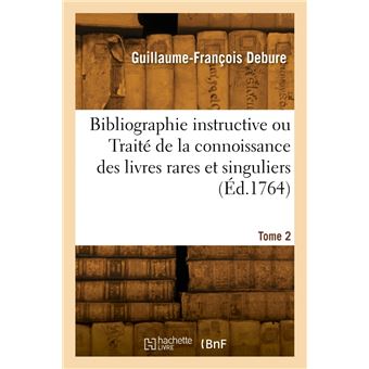 Bibliographie instructive ou Traité de la connoissance des livres rares et singuliers. Tome 2