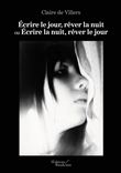 Écrire le jour, rêver la nuit ou Écrire la nuit, rêver le jour