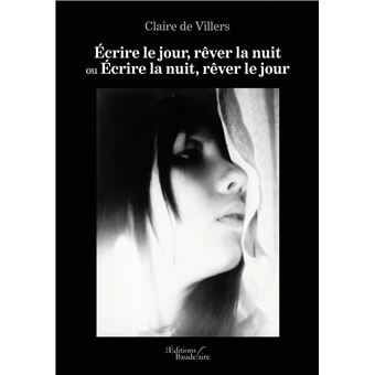 Écrire le jour, rêver la nuit ou Écrire la nuit, rêver le jour
