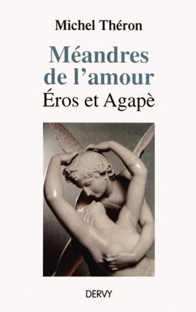 Méandres de l'amour - Eros et Agape - Michel Théron - broché