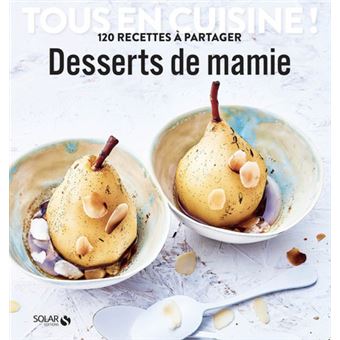 Desserts de mamie - Tous en cuisine !