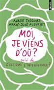 Moi, je viens d'où ?. suivi de C'est quoi l'intelligence et de E=CM2