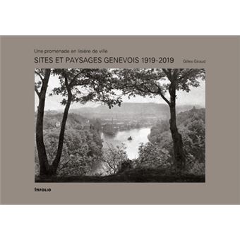 Sites et paysages genevois 1919 - 2019 - Une promenade en lisière de ville