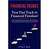 Financial Themes: Your Fast Track to Financial Freedom! Learn Everything There Is to Know About Finances and Setting Up Successful Passive Income Streams