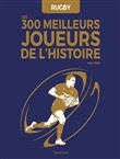 Rugby : Les 300 meilleurs joueurs de l'Histoire