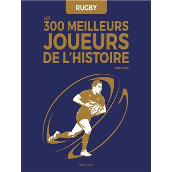 Rugby : Les 300 meilleurs joueurs de l'Histoire
