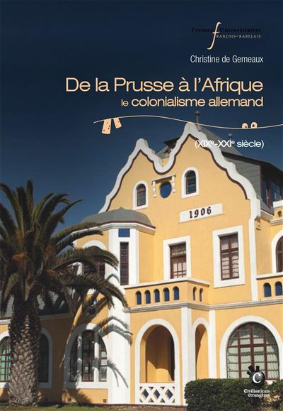 De la Prusse à l'Afrique Le colonialisme allemand, XIXe-XXIe siècle - Christine De Gemeaux - Pu.francois Rabelais - broché - Essai - Pu Francois Rabelais