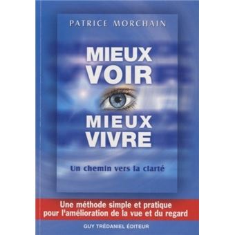 Mieux Voir Mieux Vivre Un Chemin Vers La Clarte Un Chemin Vers La Clarte Broche Patrice Morchain Achat Livre Fnac