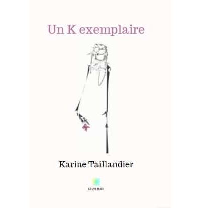 Un K exemplaire - Karine Taillandier - broché