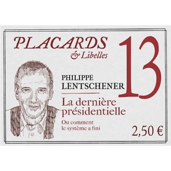 Placards & Libelles - N° 13 La dernière présidentielle. Ou comment le système a fini