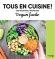 Vegan facile - Tous en cuisine ! - 120 recettes à partager