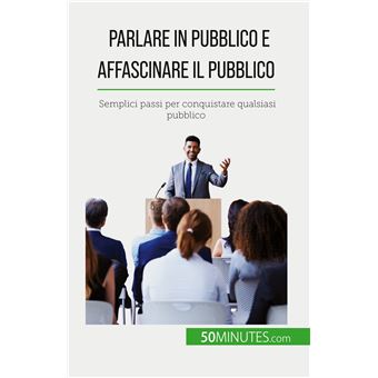 Parlare in pubblico e affascinare il pubblico