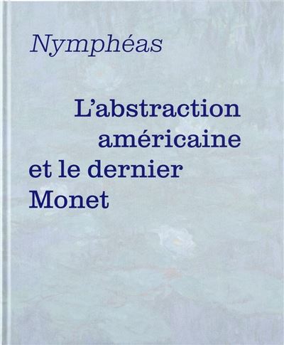 Monet et l'abstraction americaine