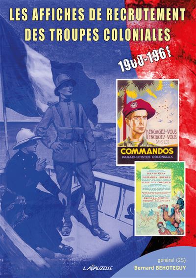 Les affiches de recrutement des Troupes coloniales 1900-1961 - Bernard Behoteguy - broché