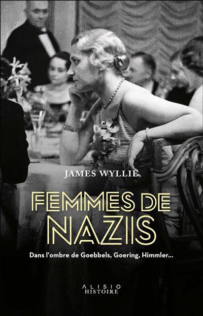 Couverture de Femmes de nazis : dans l'ombre de Goebbels, Goering, Himmler