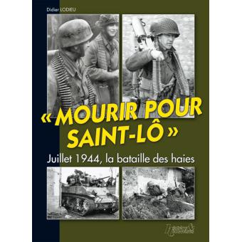 Mourir Pour Saint Lo Juillet 1944 La Bataille Des Haies Relie Didier Lodieu Achat Livre Fnac