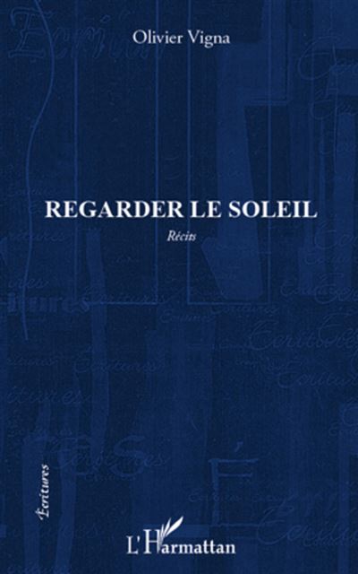 Regarder le soleil - Olivier Vigna - broché