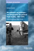 Du militaire au politique : une biographie du général Paul Stehlin 1907-1975