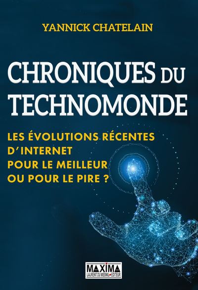 Chroniques du Technomonde - Les évolutions récentees d'internet. Pour le meilleur ou pour le pire ?