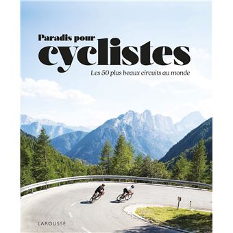 Paradis pour cyclistes - Les 50 plus beaux circuits au monde
